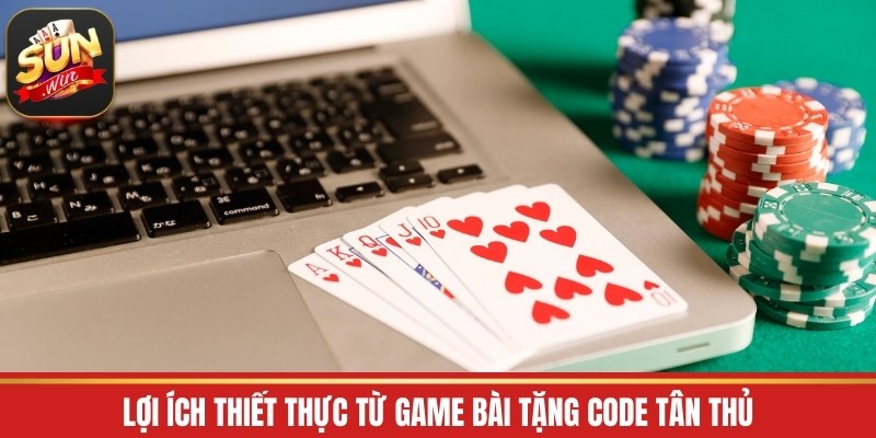 Lợi ích thiết thực từ game bài tặng code tân thủ